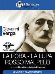 Icon image La roba – La Lupa – Rosso Malpelo (Audio-eBook)