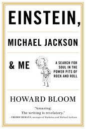 Icon image Einstein, Michael Jackson & Me: A Search for Soul in the Power Pits of Rock and Roll