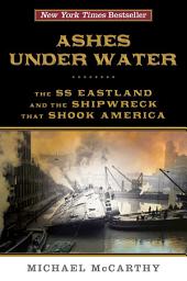 Icon image Ashes Under Water: The SS Eastland and the Shipwreck That Shook America