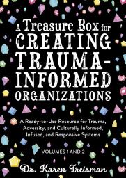 Icon image A Treasure Box for Creating Trauma-Informed Organizations: A Ready-to-Use Resource for Trauma, Adversity, and Culturally Informed, Infused and Responsive Systems