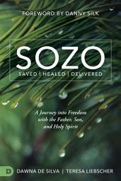 Icon image SOZO Saved Healed Delivered: A Journey into Freedom with the Father, Son, and Holy Spirit
