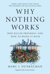 Icon image Why Nothing Works: Who Killed Progress—and How to Bring It Back