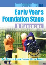 Icon image Implementing the Early Years Foundation Stage: a Handbook
