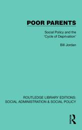 Icon image Poor Parents: Social Policy and the 'Cycle of Deprivation'