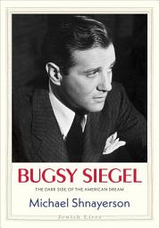 Icon image Bugsy Siegel: The Dark Side of the American Dream