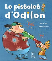 Icon image Le pistolet d'Odilon: Un livre illustré pour les enfants de 6 à 8 ans