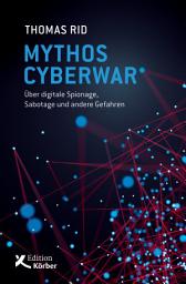 Icon image Mythos Cyberwar: Über digitale Spionage, Sabotage und andere Gefahren
