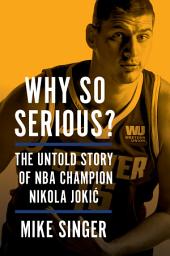 Icon image Why So Serious?: The Untold Story of NBA Champion Nikola Jokic