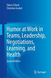 Icon image Humor at Work in Teams, Leadership, Negotiations, Learning, and Health: Edition 2