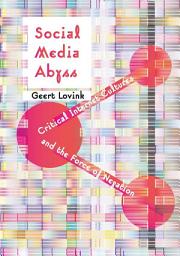 Icon image Social Media Abyss: Critical Internet Cultures and the Force of Negation
