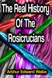 Icon image The Real History Of The Rosicrucians