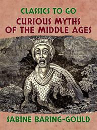 Icon image Curious Myths of the Middle Ages: Restored Classics to Go Edition