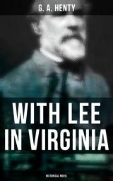 Icon image With Lee in Virginia (Historical Novel)