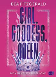 Icon image Girl, Goddess, Queen: Mein Name ist Persephone: Mitreißende Enemies-to-Lovers-Romantasy von TikTok-Star Bea Fitzgerald