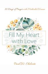 Icon image Fill My Heart with Love: 30 Days of Prayer with Methodist Women