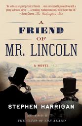 Icon image A Friend of Mr. Lincoln: A novel