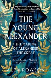 Icon image The Young Alexander: The Making of Alexander the Great
