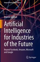 Icon image Artificial Intelligence for Industries of the Future: Beyond Facebook, Amazon, Microsoft and Google