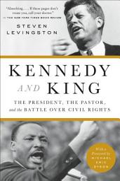 Icon image Kennedy and King: The President, the Pastor, and the Battle over Civil Rights