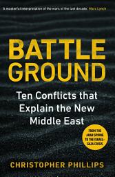 Icon image Battleground: 10 Conflicts that Explain the New Middle East