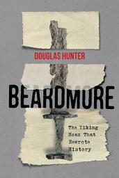 Icon image Beardmore: The Viking Hoax That Rewrote History, Edition 2