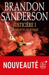 Icon image Justicière, Volume 1 (Les Archives de Roshar, Tome 3)