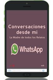 Icon image Conversaciones desde mi WhatssApp: La madre de todos los relatos