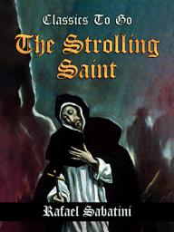 Icon image The Strolling Saint -- Being the Confessions of the High & Mighty Agostino D'Anguissola Tyrant of Mondolfo & Lord of Carmina, in the State of Piacenza.