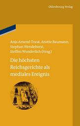 Icon image Die höchsten Reichsgerichte als mediales Ereignis