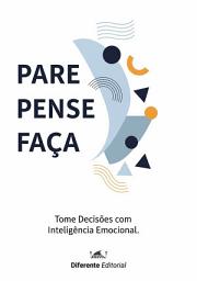 Icon image Pare, Pense, Faça: Tome Decisões com inteligencia Emocional