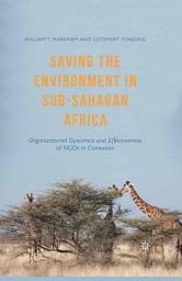 Icon image Saving the Environment in Sub-Saharan Africa: Organizational Dynamics and Effectiveness of NGOs in Cameroon