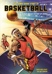 Icon image The Comic Book Story of Basketball: A Fast-Break History of Hoops