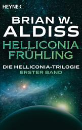 Icon image Helliconia: Frühling: Die Helliconia-Trilogie, Band 1 - Roman