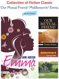 Icon image Collection of Fiction Classic: Our Mutual Friend/ Middlemarch/ Emma: Classic Literature Books for Young Adults: Collection of Fiction Classic: Our Mutual Friend/ Middlemarch/ Emma