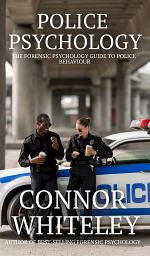 Icon image Police Psychology: The Forensic Psychology Guide To Police Behaviour