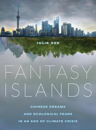 Icon image Fantasy Islands: Chinese Dreams and Ecological Fears in an Age of Climate Crisis
