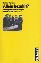 Icon image Allein bezahlt?: Die Reparationsleistungen der SBZ/DDR 1945–53
