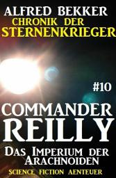 Icon image Commander Reilly #10: Das Imperium der Arachnoiden: Chronik der Sternenkrieger