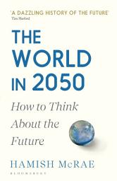 Icon image The World in 2050: How to Think About the Future