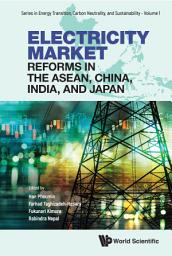 Icon image Electricity Market Reforms in the ASEAN, China, India, and Japan