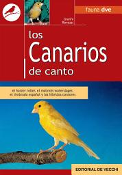 Icon image Los canarios de canto: el harzer roller, el malinois waterslager, el timbrado español y los híbridos cantores