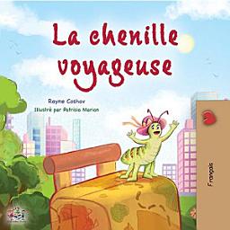 Icon image La chenille voyageuse: The traveling caterpillar - French edition