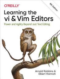 Icon image Learning the vi and Vim Editors: Power and Agility Beyond Just Text Editing, Edition 8