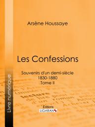 Icon image Les Confessions: Souvenirs d'un demi-siècle 1830-1880 - Tome II, Volume 2