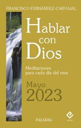 Icon image Hablar con Dios - Mayo 2023: Meditaciones para cada día del mes