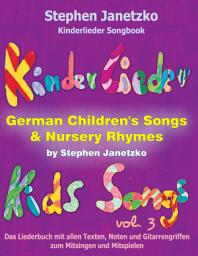 Icon image Kinderlieder Songbook - German Children's Songs & Nursery Rhymes - Kids Songs, Vol. 3: Das Liederbuch mit allen Texten, Noten und Gitarrengriffen zum Mitsingen und Mitspielen