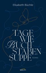 Icon image Tage wie Buchstabensuppe: Roman