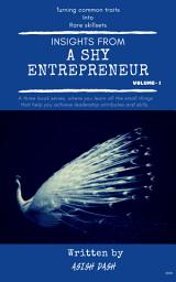 Icon image Insights From A Shy Entrepreneur: Turning common traits into rare skillsets