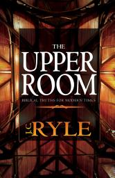 Icon image The Upper Room: Biblical Truths for Modern Times