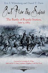 Icon image Out Flew the Sabres: The Battle of Brandy Station, June 9, 1863
